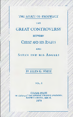 The Spirit of Prophecy. The Great Controversy (1870) Vol. I.