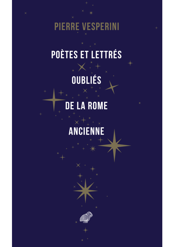 Poètes et lettrés oubliés de la Rome ancienne. Les Belles Lettres, Paris, 2023.