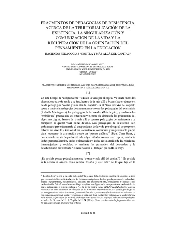 FinalFRAGMENTOS DE PEDAGOGIAS DE RESISTENCIA. ACERCA DE LA TERRITORIALIZACIÓN DE LA EXISTENCIA, LA SINGULARIZACIÓN Y COMUNIZACIÓN DE LA VIDA Y LA RECUPERACION DE LA ORIENTACIÓN DEL PENSAMIENTO EN LA EDUCACION HACIENDO PEDAGOGÍAS “CONTRA Y MÁS ALLÁ DEL CAPITAL”