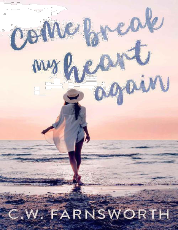 Vino să-mi frângi inima din nou - C.W. Farnsworth