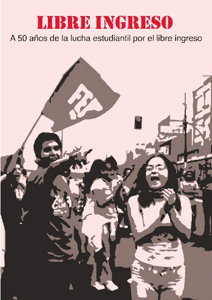 (PDF) Libre Ingreso a 50 años de la lucha estudiantil por el libre ingreso.