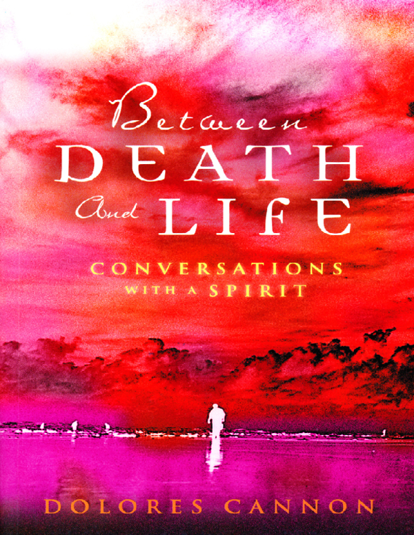 Dolores Cannon Between Death And Life Pdf Free Download (PDF) Between Death And Life (Dolores Cannon) (Z-Library)