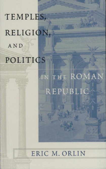 (Mnemosyne__Bibliotheca_Classica_Batava__Supplementum_volume_164)_Eric_M._Orlin-Temples__Religion_and_Politics_in_the_Roman_Republic-Bri.