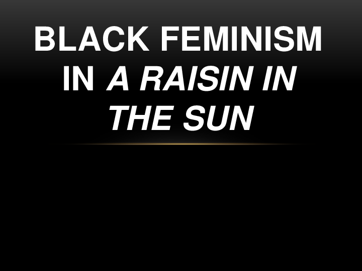 (PPT) BLACK FEMINISM IN A RAISIN IN THE SUN Goutami Varma Academia.edu