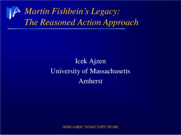 Martin Fishbein's Legacy: The Reasoned Action Approach ©ICEK AJZEN * DO ...