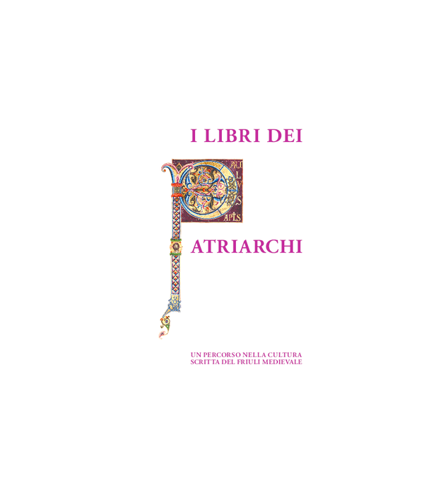 I libri dei principi, Introduzione, e schede XIII, 4 e 5, in I Libri dei Patriarchi. Un percorso nella cultura scritta del Friuli medievale, a cura di C. SCALON, Pasian di Prato (Udine) 2014, pp. 393-402, 410-413