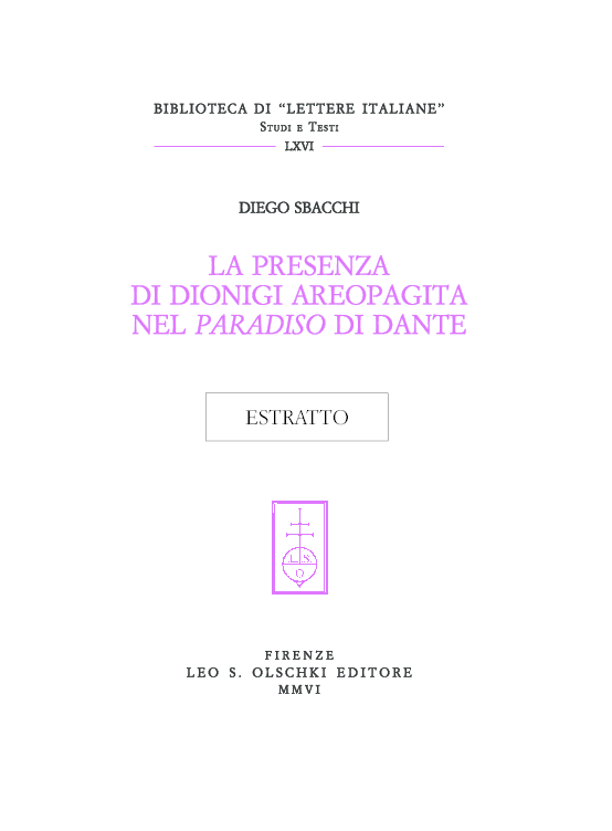 La presenza di Dionigi Areopagita nel Paradiso di Dante, Firenze, Olschki, 2006.
