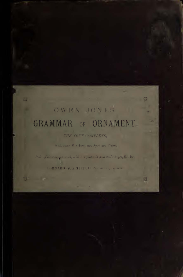 OWE N .ION BS' GRAMMAR of ORNAMENT. THE TEXT COMPLETE W it Ii iiian\ Woodcuts Mid Specimen I lates Price of the complete work, with 112 plates in gold and colnitrs