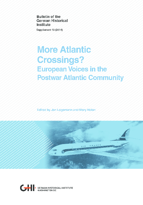Jan Logemann Und Mary Nolan Ed More Atlantic Crossings European Voices And The Postwar Atlantic Community Ghi Bulletin Supplement 10 Fall 2014 Jan Logemann Academia Edu