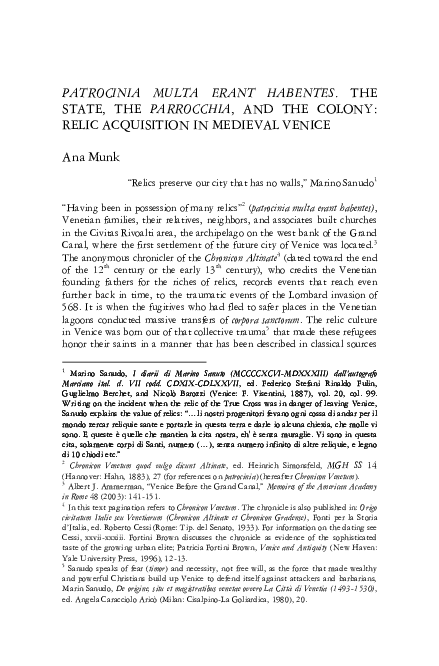 Patrocinia Multa Erant Habentes: State, Parrocchia, and Colony -- Relic Acquisition in Medieval Venice in: Cuius Patrocio Tota Gaudet Regio. Saints' Cults and the Dynamics of Regional Cohesion,  eds. Stanislava Kuzmova, Ana Marinković and Trpimir Vedriš, Hagiotheca, Zagreb, 2014, 153-191