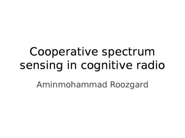 (PPT) Cooperative spectrum sensing in cognitive radio