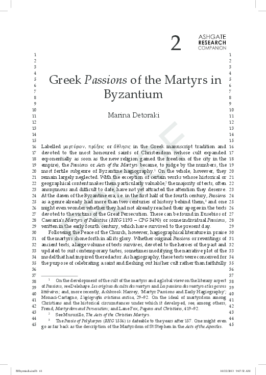"Greek Passions of the Martyrs in Byzantium", in The Ashgate Research Companion to Byzantine Hagiography, Vol. II, ed. Stephanos Efthymiadis, Ashgate 2014, 61-101.