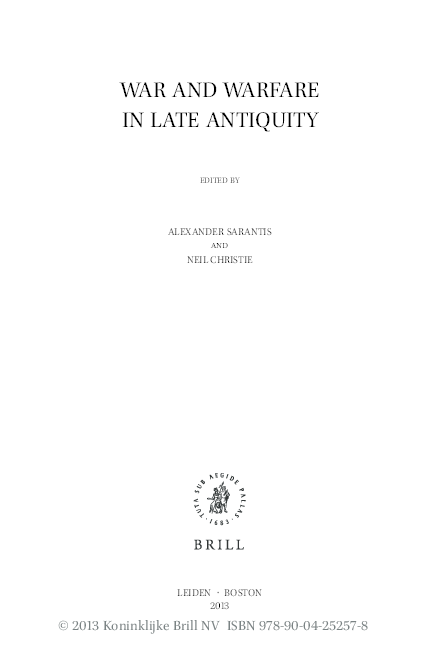 'Waging War in Late Antiquity', in War and Warfare in Late Antiquity: Current Perspectives, eds. A. Sarantis and N. Christie (Late Antique Archaeology 8.1) (Leiden 2013) 1-98