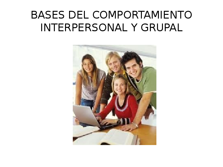(PPT) BASES DEL COMPORTAMIENTO INTERPERSONAL Y GRUPAL