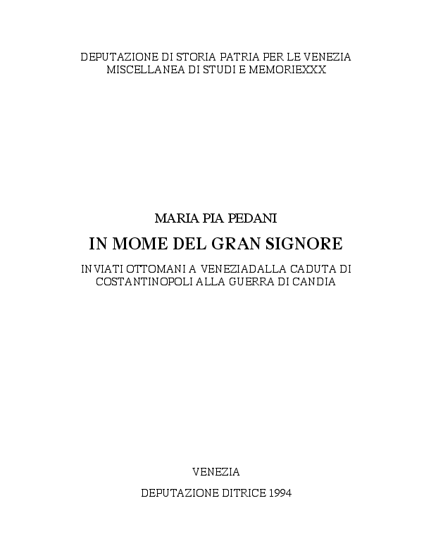 In nome del Gran Signore. Inviati ottomani a Venezia dalla caduta di Costantinopoli alla guerra di Candia, Venezia, Deputazione editrice, 1994 (pre-print)