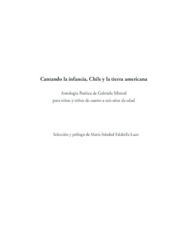 Pdf Cantando La Infancia Chile Y La Tierra Americana Seleccion Y Prologo De Maria Soledad Falabella Luco Antologia Poetica De Gabriela Mistral Para Ninas Y Ninos De Cuatro A Seis Anos De