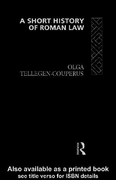 A SHORT HISTORY OF ROMAN LAW. BY Olga Tellegen-Couperus (whole book)