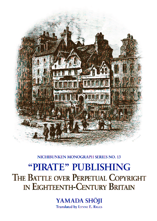 "Pirate" Publishing: The Battle over Perpetual Copyright in Eighteenth-Century Britain