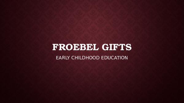 PPT) An Introduction to Froebel's Gifts 