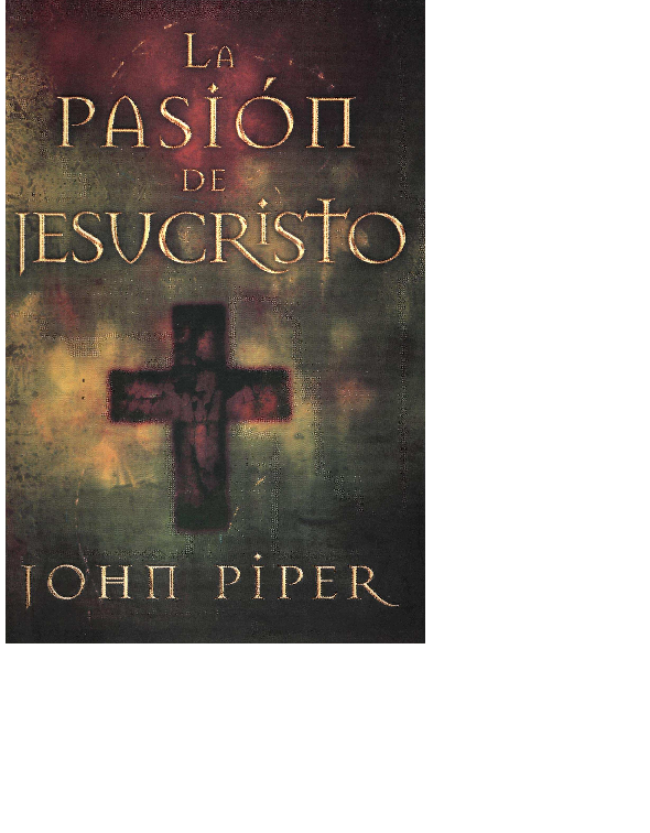 (PDF) John Piper LA PASION DE JESUCRISTO