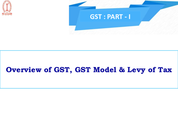 (PDF) GST : PART -I Overview of GST, GST Model & Levy of Tax
