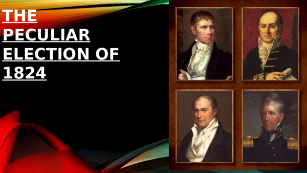(PPT) The Peculiar Election of 1824.pptx