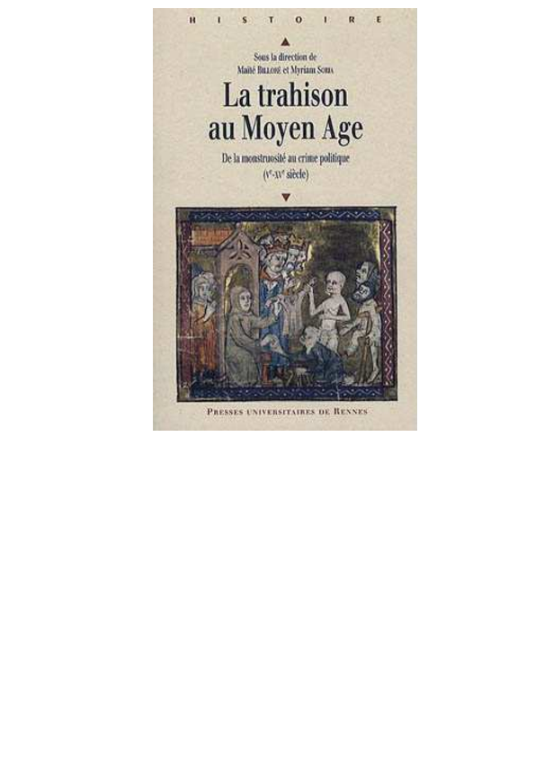 L. HABLOT, « « Sens dessubz dessous », Le Blason de la trahison au Moyen Age », Actes du colloque La trahison au Moyen Age. De la monstruosité au crime politique (Ve-XVe siècle), dir. M. Billoré et M. Soria, Rennes, 2009, p. 331-347.