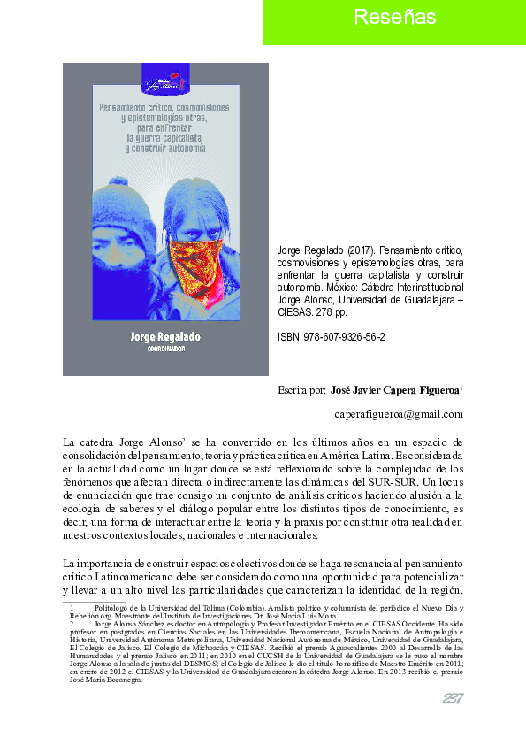 RESEÑAS Jorge Regalado (2017). Pensamiento crítico, cosmovisiones y epistemologías otras, para enfrentar la guerra capitalista y construir autonomía. México: Cátedra Interinstitucional Jorge Alonso, Universidad de Guadalajara-CIESAS. 278pp