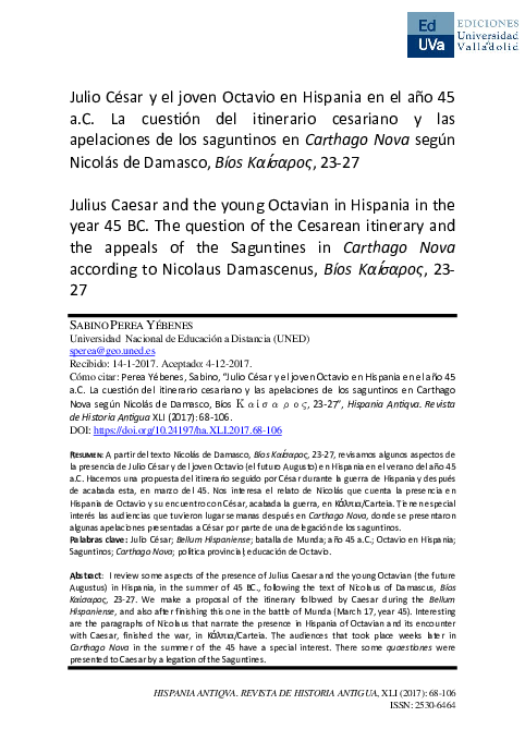 [348] Julio César y el joven Octavio en Hispania en el año 45 a.C. La cuestión del itinerario cesariano y las apelaciones de los saguntinos en Carthago Nova según Nicolás de Damasco, Bíos Καίσαρος, 23-27.  HISPANIA ANTIQVA. REVISTA DE HISTORIA ANTIGUA, XLI (2017): 68-106