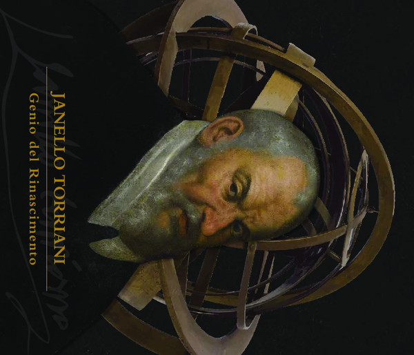 “La Macchina della corte, il cardinale Granvela e nuovi documenti su Janello” en el catálogo de la exposición Janello Torriani. Genio del Rinascimento, Cremona 2016, pp. 109-112