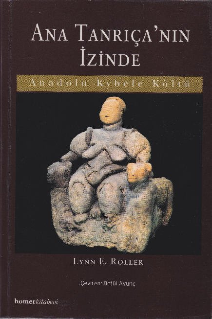 Lynn E. Roller - Ana Tanrıçanın İzinde (Anadolu Kybele Kültü) - Homer, 1. Basım, 2004.pdf