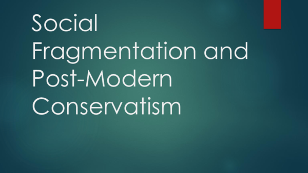 (PPT) Social Fragmentation and Post-Modern Conservatism.pptx (Presented ...