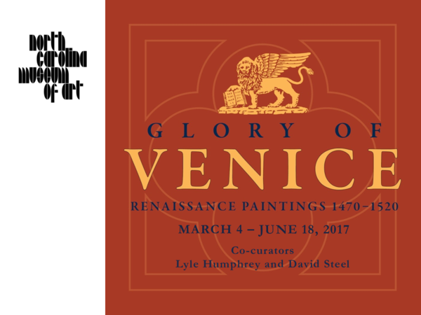 Glory of Venice: Masterworks of the Renaissance, North Carolina Museum of Art,  March 4 to June 18, 2017, Organized by the Denver Art Museum in collaboration with the NCMA
