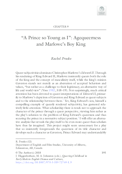 " A Prince so Young as I " : Agequeerness and Marlowe's Boy King. In Queering Childhood in Early Modern English Drama and Culture, eds. Jennifer Higginbotham and Mark Albert Johnston, Palgrave Macmillan, 2018.