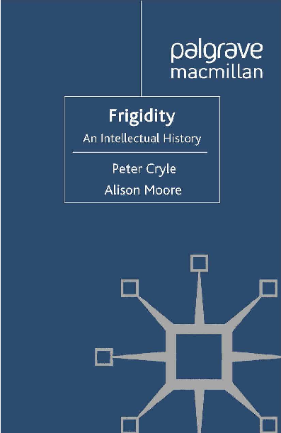 (PDF) Frigidity: An Intellectual History. ISBN: 978-0-230-30345-4.