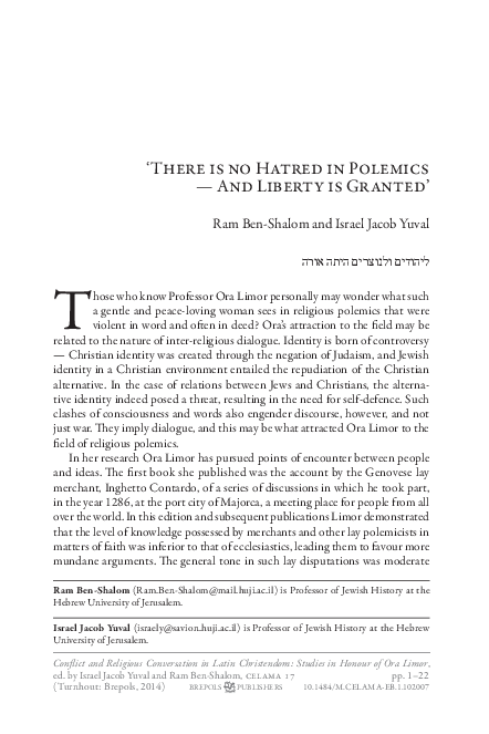 Ram Ben-Shalom and Israel Jacob Yuval, “There is no Hatred in Polemics – And Liberty is Granted,” in Israel Jacob Yuval and Ram Ben-Shalom, eds., Conflict and Religious Conversation in Latin Christendom: Studies in Honour of Ora Limor (Turnhout: Brepols, 2014), 1-22