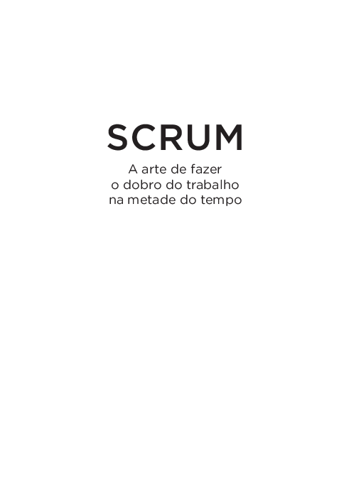 Pdf Scrum A Arte De Fazer O Dobro De Trabalho Na Metade Do Tempo