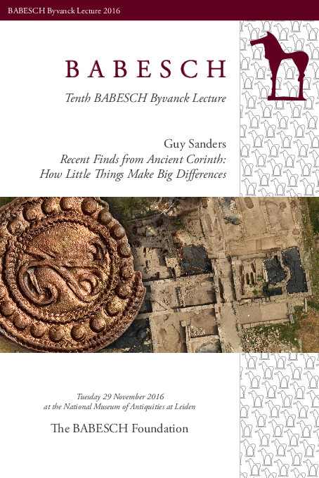The Tenth Annual Byvanck Lecture - Guy D. R. Sanders - Recent Finds from Ancient Corinth: How Little Things Make Big Differences