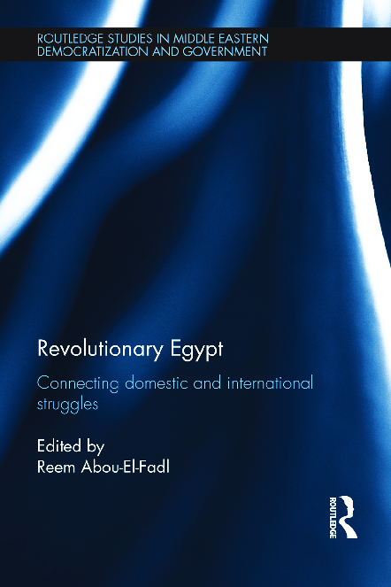 Revolutionary Egypt: Connecting Domestic and International Struggles. London: Routledge, 2015 (Routledge Studies in Middle Eastern Democratization and Government)