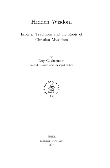 Guy G. Stroumsa, *Hidden Wisdom: Esoteric Traditions and the Roots of Christian Mysticism* (Leiden: Brill, 1996)