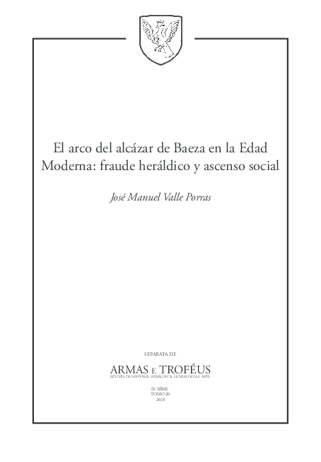 El arco del alcázar de Baeza en la Edad Moderna: fraude heráldico y ascenso social. [The arch of the alcázar of Baeza in the Early Modern Age: heraldic fraud and social ascent.]