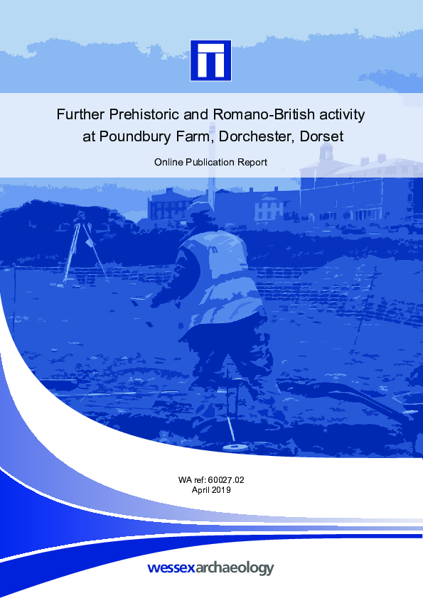 Further Prehistoric and Romano-British activity at Poundbury Farm, Dorchester, Dorset