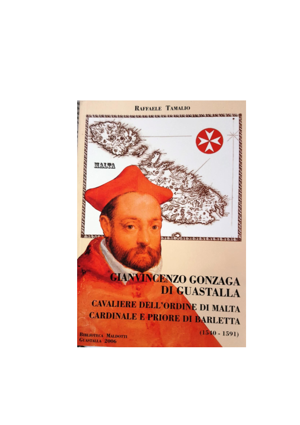 Gianvincenzo Gonzaga di Guastalla. Cavaliere dell'Ordine di Malta Cardinale e Priore di Barletta (1540-1591)