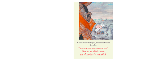 PDF) "Que aya virrey en aquel reino". Vencer la distancia en el imperio  español | Instituto Universitario La Corte en Europa IULCE, Manuel Rivero,  and Guillaume Gaudin - Academia.edu