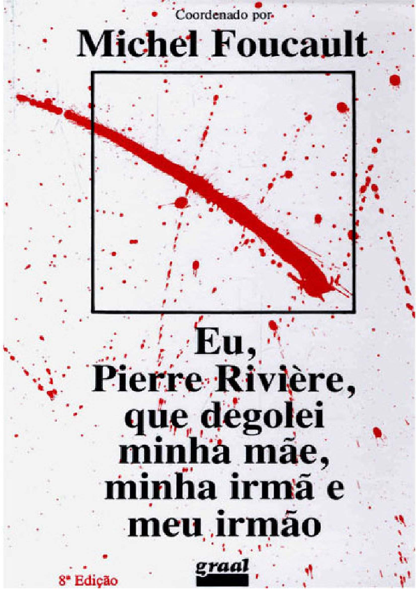 (PDF) FOUCAULT, M. Eu, Pierre Rivière, que degolei minha mãe, minh