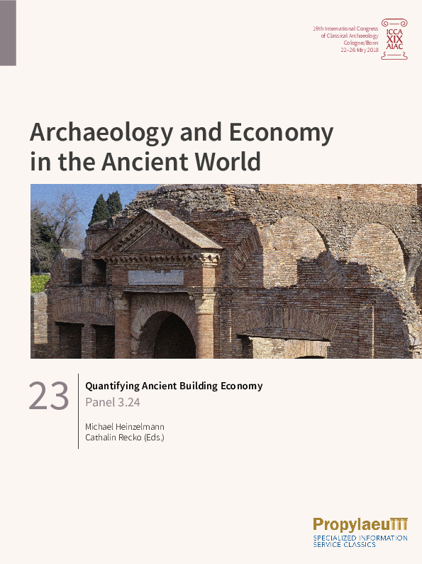 C. Recko - M. Heinzelmann (Eds.), Quantifying Ancient Building Economy, Proceedings of the 19th International Congress of Classical Archaeology 2018, Panel 3.24, Band 23 (Heidelberg 2020)