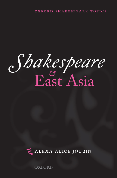 Alexa Alice Joubin, Shakespeare and East Asia. Oxford University Press, 2021