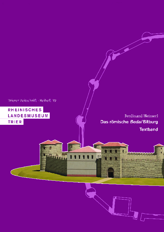 Das römische Beda/Bitburg. Kaiserzeitlicher vicus, spätantike Befestigung und Bestattungen